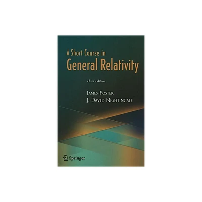 A Short Course in General Relativity - 3rd Edition by James A Foster & J David Nightingale (Paperback)