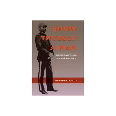 Show Thyself a Man - (Southern Dissent) by Gregory Mixon (Paperback)