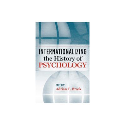 Internationalizing the History of Psychology - by Adrian C Brock (Hardcover)