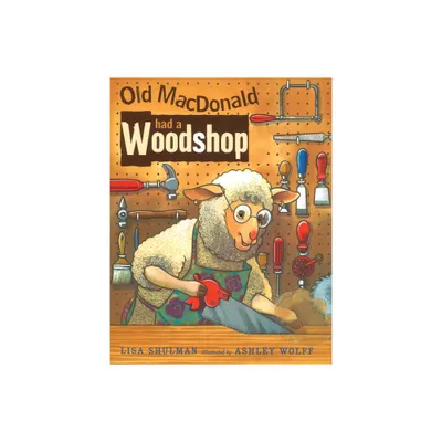 Old MacDonald Had a Woodshop - by Lisa Shulman (Paperback)