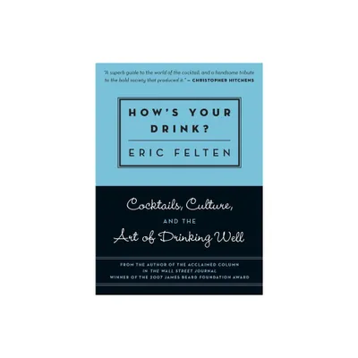 Hows Your Drink? - by Eric Felten (Paperback)