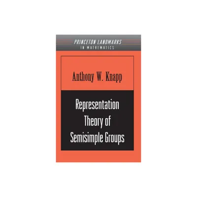 Representation Theory of Semisimple Groups - by Anthony W Knapp (Paperback)