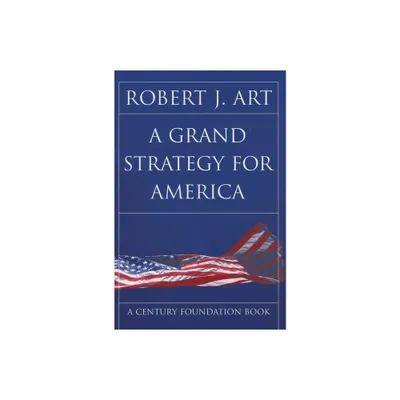 A Grand Strategy for America - (Cornell Studies in Security Affairs) by Robert J Art (Hardcover)