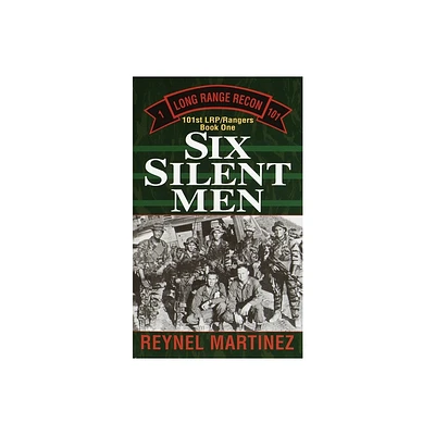 Six Silent Men - (101st Lrp Rangers) by Reynel Martinez (Paperback)