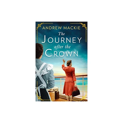 The Journey After the Crown - by Andrew MacKie (Paperback)