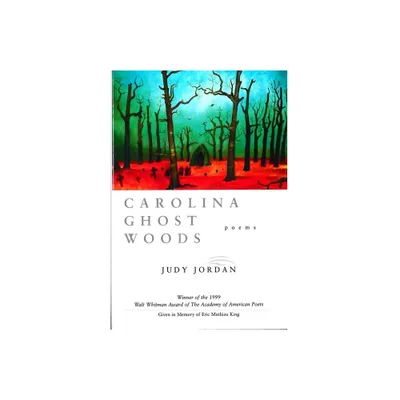 Carolina Ghost Woods - (Walt Whitman Award of the Academy of American Poets) by Judy Jordan (Paperback)