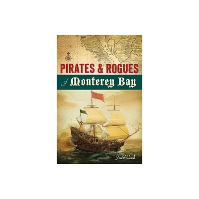 Pirates and Rogues of Monterey Bay - by Todd Cook (Paperback)