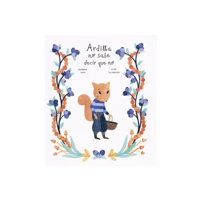 Ardilla No Sabe Decir Que No - (Mapache Y Su Pandilla) by Susanna Isern (Hardcover)