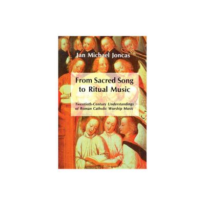 From Sacred Song to Ritual Music - by J Michael Joncas (Paperback)