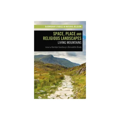 Space, Place and Religious Landscapes - (Bloomsbury Studies in Material Religion) by Darrelyn Gunzburg & Amy R Whitehead & Bernadette Brady