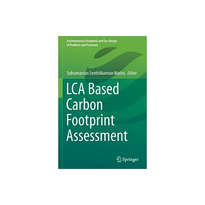 Lca Based Carbon Footprint Assessment - (Environmental Footprints and Eco-Design of Products and Proc) by Subramanian Senthilkannan Muthu