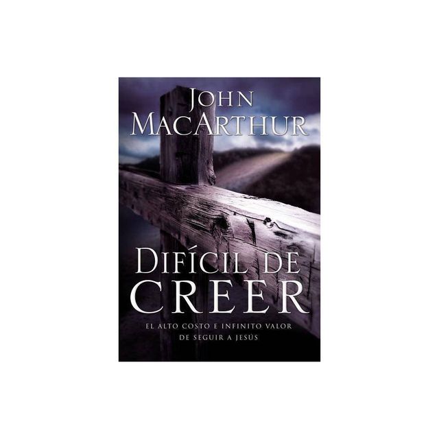 Difcil de Creer - by John F MacArthur (Paperback)