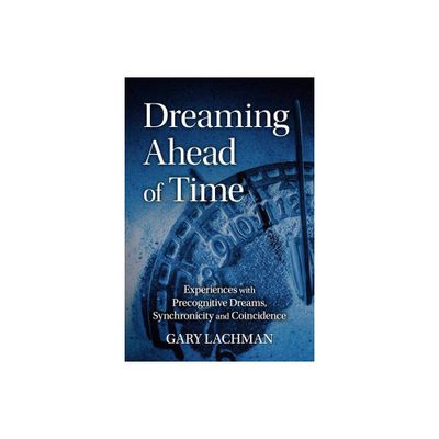 Dreaming Ahead of Time - by Gary Lachman (Paperback)