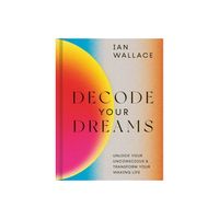 Decode Your Dreams - by Ian Wallace (Hardcover)