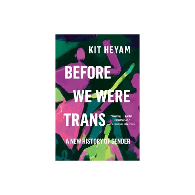 Before We Were Trans - by Kit Heyam (Paperback)