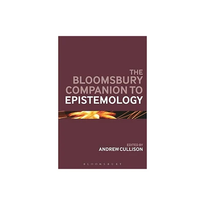 The Bloomsbury Companion to Epistemology - (Bloomsbury Companions) Annotated by Andrew Cullison (Paperback)