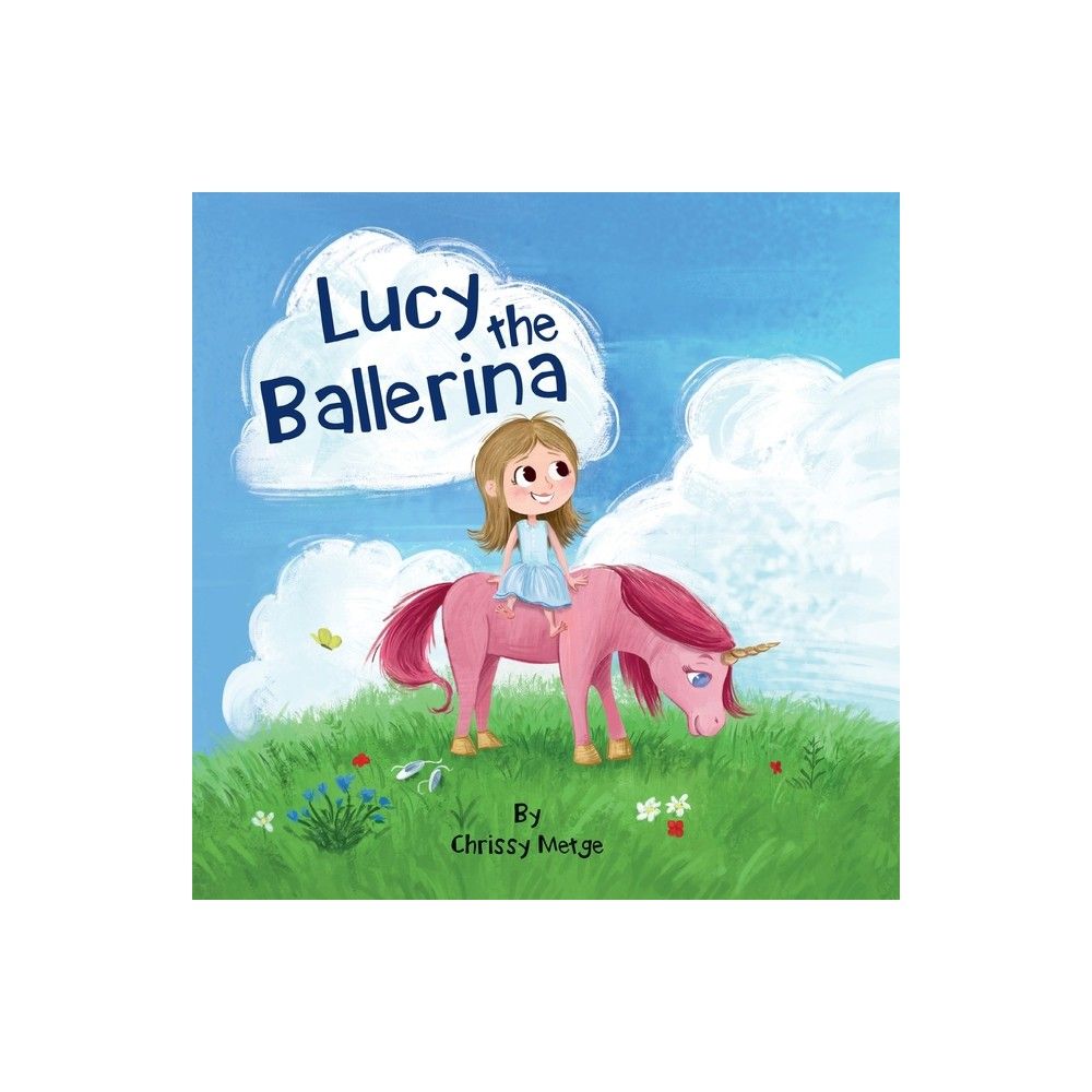 Lucy the Ballerina - by Chrissy Metge (Paperback)