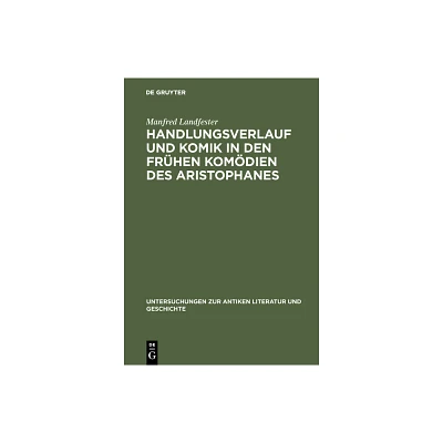 Handlungsverlauf und Komik in den frhen Komdien des Aristophanes - (Untersuchungen Zur Antiken Literatur Und Geschichte) by Manfred Landfester