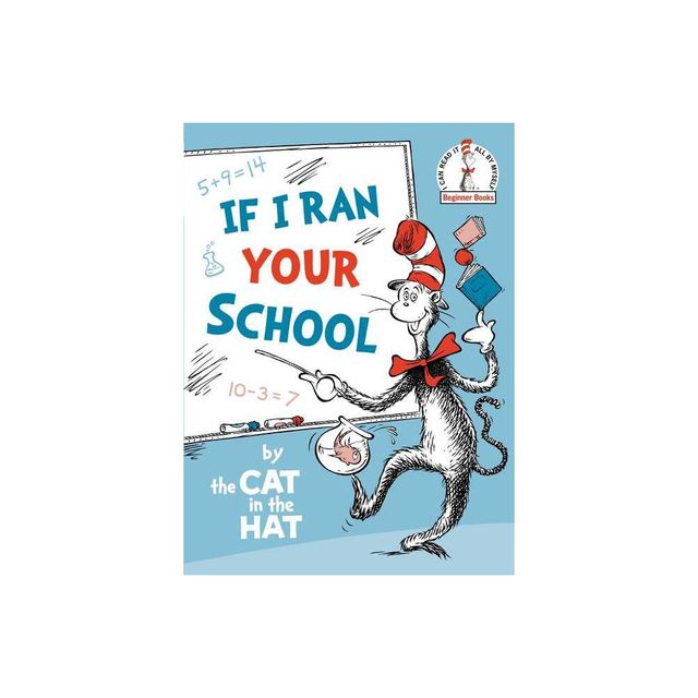 If I Ran Your School-By the Cat in the Hat - (Beginner Books) by Random House (Hardcover)