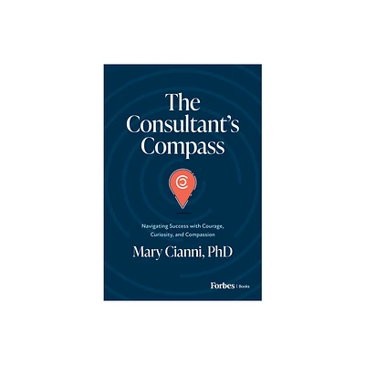 The Consultants Compass - by Mary Cianni (Hardcover)