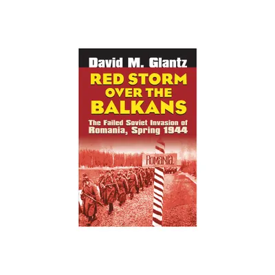 Red Storm Over the Balkans - (Modern War Studies) by David M Glantz (Hardcover)