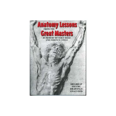 Anatomy Lessons from the Great Masters - by Robert Beverly Hale & Terence Coyle (Paperback)