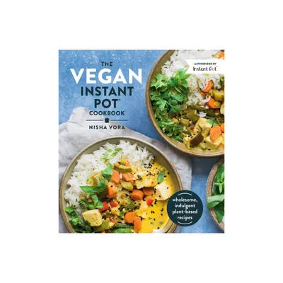 The Vegan Instant Pot Cookbook - by Nisha Vora (Hardcover)