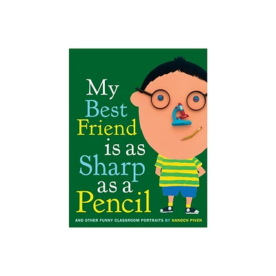 My Best Friend Is as Sharp as a Pencil: And Other Funny Classroom Portraits - by Hanoch Piven (Hardcover)