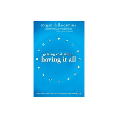 Getting Real about Having It All - by Megan Dalla-Camina (Paperback)