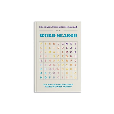 100 Stress-Relieving Word Search Puzzles to Sharpen Your Mind - (Puzzle Books for Brain Health) by Maria Shriver & Patrick Schwarzenegger & Mosh