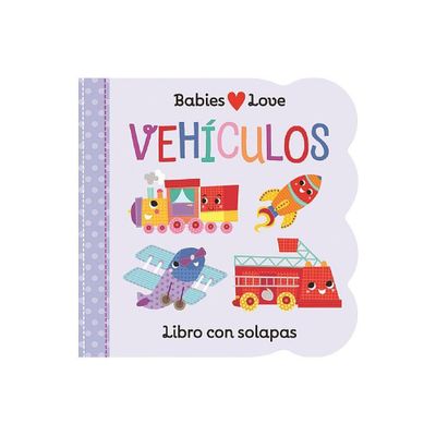 Babies Love Vehculos / Babies Love Things That Go (Spanish Edition) - by Rose Nestling (Board Book)