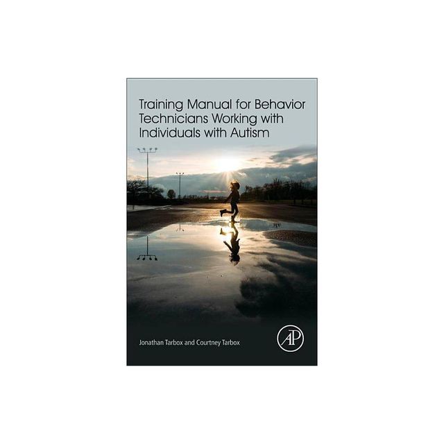 Training Manual for Behavior Technicians Working with Individuals with Autism - by Jonathan Tarbox & Courtney Tarbox (Paperback)