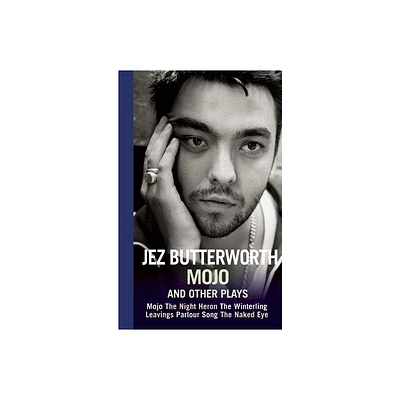 Mojo and Other Plays - by Jez Butterworth (Paperback)