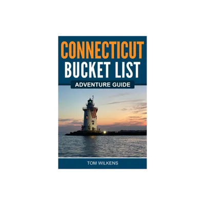 Connecticut Bucket List Adventure Guide - by Tom Wilkens (Paperback)