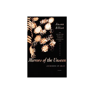 Mirrors of the Unseen - by Jason Elliot (Paperback)