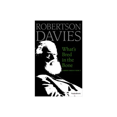 Whats Bred in the Bone - (Cornish Trilogy) by Robertson Davies (Paperback)