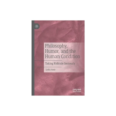 Philosophy, Humor, and the Human Condition - by Lydia Amir (Paperback)