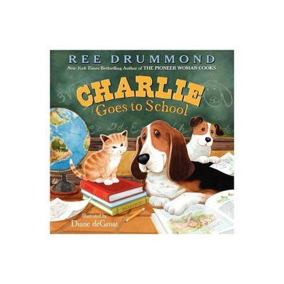 Charlie Goes to School - (Charlie the Ranch Dog) by Ree Drummond (Hardcover)