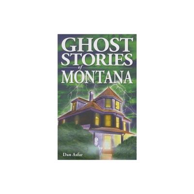 Ghost Stories of Montana - by Dan Asfar (Paperback)