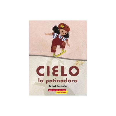 Cielo La Patinadora (Skater Cielo) - by Rachel Katstaller (Paperback)