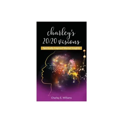 Charleys 20/20 Visions - by Charley E Williams (Hardcover)