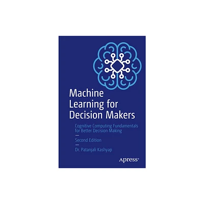 Machine Learning for Decision Makers - 2nd Edition by Patanjali Kashyap (Paperback)