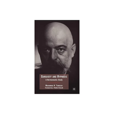 Gurdjieff and Hypnosis - by Mohammad Tamdgidi (Hardcover)