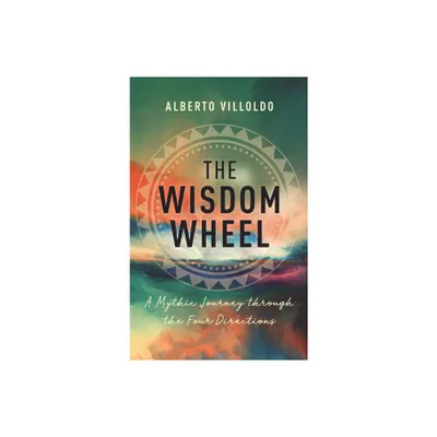 Wisdom Wheel - by Alberto Villoldo (Paperback)