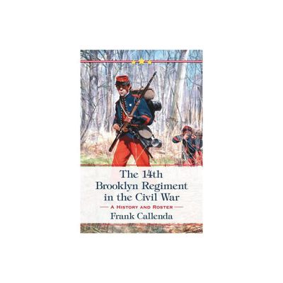 The 14th Brooklyn Regiment in the Civil War - by Frank Callenda (Paperback)