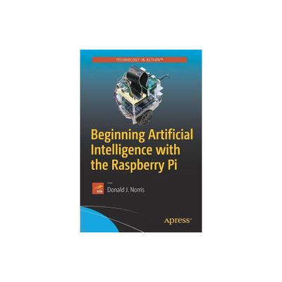 Beginning Artificial Intelligence with the Raspberry Pi - by Donald J Norris (Paperback)