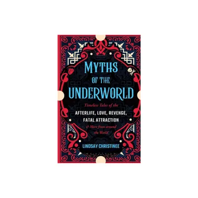 Myths of the Underworld - by Lindsay Christinee (Paperback)