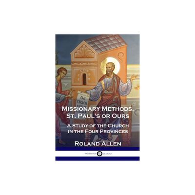 Missionary Methods, St. Pauls or Ours - by Roland Allen (Paperback)