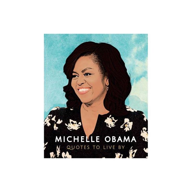 Michelle Obama: Quotes to Live by - (Little Books of People) by Orange Hippo (Hardcover)