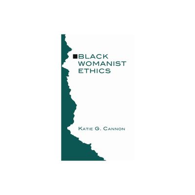 Black Womanist Ethics - by Katie G Cannon (Paperback)